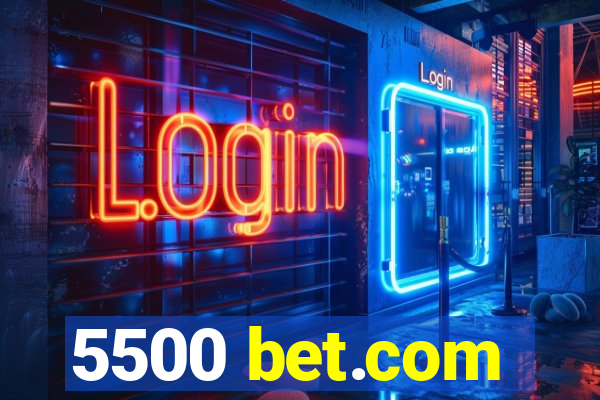 5500 bet.com